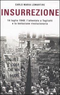Insurrezione. 14 luglio 1948: l'attentato a Togliatti e la tentazione rivoluzionaria - Carlo Maria Lomartire - Libro Mondadori 2006, Le scie | Libraccio.it