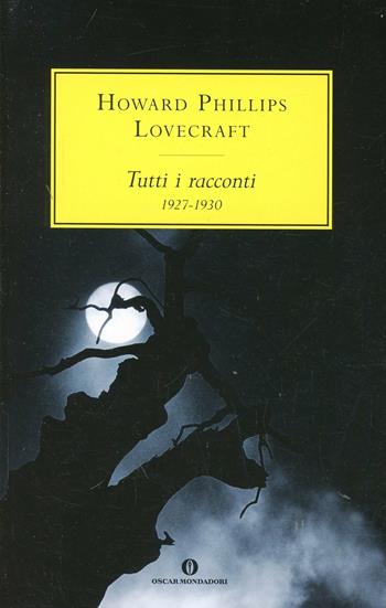 Tutti i racconti (1927-1930) - Howard P. Lovecraft - Libro Mondadori 2006, Oscar scrittori moderni | Libraccio.it
