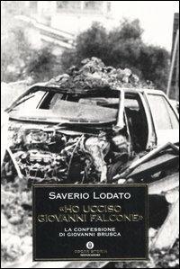 «Ho ucciso Giovanni Falcone». La confessione di Giovanni Brusca - Saverio Lodato - Libro Mondadori 2006, Oscar storia | Libraccio.it