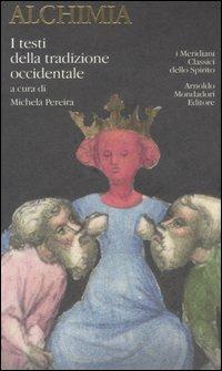 Alchimia. I testi della tradizione occidentale  - Libro Mondadori 2006, I Meridiani. Classici dello spirito | Libraccio.it