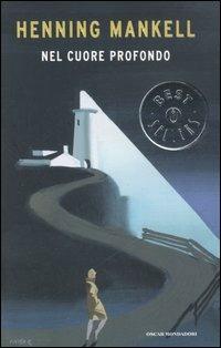 Nel cuore profondo - Henning Mankell - Libro Mondadori 2006, Oscar bestsellers | Libraccio.it