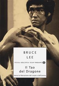 Il tao del dragone. Verso la liberazione del corpo e dell'anima - Bruce Lee - Libro Mondadori 2006, Piccola biblioteca oscar | Libraccio.it