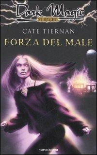 Forza del male - Cate Tiernan - Libro Mondadori 2006, Dark Magic | Libraccio.it