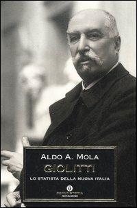 Giolitti. Lo statista della nuova Italia - Aldo A. Mola - Libro Mondadori 2006, Oscar storia | Libraccio.it