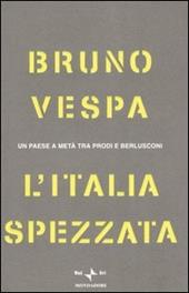 L' Italia spezzata. Un paese a metà tra Prodi e Berlusconi