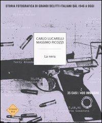 La nera. Storia fotografica di grandi delitti italiani dal 1946 ad oggi - Carlo Lucarelli, Massimo Picozzi - Libro Mondadori 2006, Strade blu | Libraccio.it