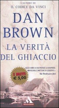 La verità del ghiaccio - Dan Brown - Libro Mondadori 2006, I miti | Libraccio.it