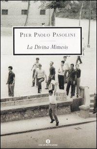 La Divina Mimesis - Pier Paolo Pasolini - Libro Mondadori 2006, Oscar scrittori moderni | Libraccio.it