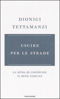 Uscire per le strade. La sfida di costruire il bene comune - Dionigi Tettamanzi - Libro Mondadori 2006, Frecce | Libraccio.it