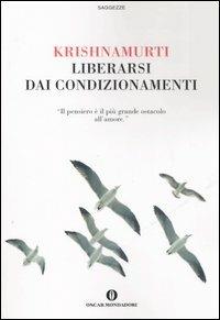 Liberarsi dai condizionamenti - Jiddu Krishnamurti - Libro Mondadori 2006, Oscar saggezze | Libraccio.it