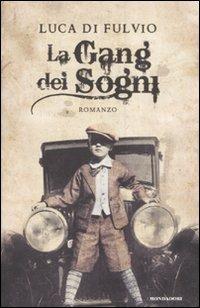 La gang dei sogni - Luca Di Fulvio - Libro Mondadori 2008, Omnibus | Libraccio.it