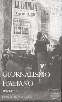 Giornalismo italiano. Vol. 1: 1860-1901.  - Libro Mondadori 2007, I Meridiani | Libraccio.it