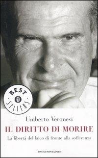 Il diritto di morire. La libertà del laico di fronte alla sofferenza - Umberto Veronesi - Libro Mondadori 2006, Oscar bestsellers | Libraccio.it