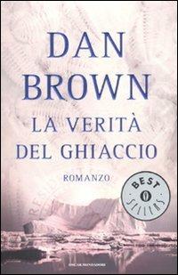 La verità del ghiaccio - Dan Brown - Libro Mondadori 2007, Oscar bestsellers | Libraccio.it