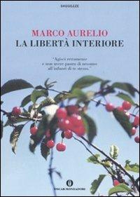 La libertà interiore - Marco Aurelio - Libro Mondadori 2007, Oscar saggezze | Libraccio.it