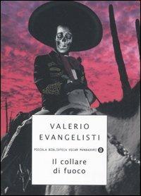 Il collare di fuoco - Valerio Evangelisti - Libro Mondadori 2007, Piccola biblioteca oscar | Libraccio.it