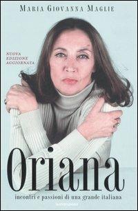 Oriana. Incontri e passioni di una grande italiana - Maria Giovanna Maglie - Libro Mondadori 2006, Ingrandimenti | Libraccio.it
