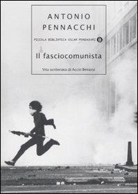 Il fasciocomunista. Vita scriteriata di Accio Benassi - Antonio Pennacchi - Libro Mondadori 2007, Piccola biblioteca oscar | Libraccio.it