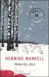 Prima del gelo - Henning Mankell - Libro Mondadori 2007, Oscar bestsellers | Libraccio.it