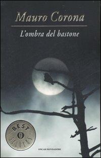L' ombra del bastone - Mauro Corona - Libro Mondadori 2007, Oscar bestsellers | Libraccio.it