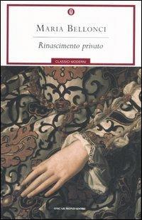 Rinascimento privato - Maria Bellonci - Libro Mondadori 2007, Oscar classici moderni | Libraccio.it