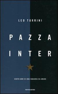 Pazza Inter. Cento anni di una squadra da amare - Leo Turrini - Libro Mondadori 2007, Varia saggistica | Libraccio.it