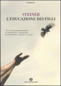 L'educazione dei figli - Rudolf Steiner - Libro Mondadori 2007, Oscar saggezze | Libraccio.it