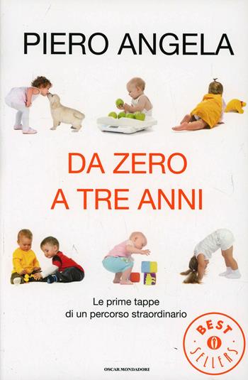 Da zero a tre anni - Piero Angela - Libro Mondadori 2007, Oscar bestsellers | Libraccio.it