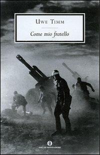 Come mio fratello - Uwe Timm - Libro Mondadori 2007, Oscar scrittori moderni | Libraccio.it