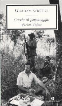 Caccia al personaggio - Graham Greene - Libro Mondadori 2007, Oscar scrittori moderni | Libraccio.it