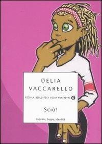 Sciò! Giovani, bugie, identità - Delia Vaccarello - Libro Mondadori 2007, Piccola biblioteca oscar | Libraccio.it
