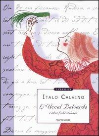 L' Uccel Belverde e altre fiabe italiane - Italo Calvino - Libro Mondadori 2007, Classici illustrati | Libraccio.it
