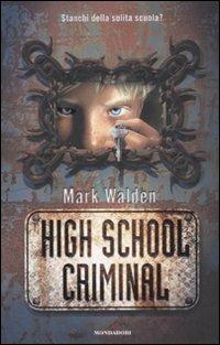 High school criminal - Mark Walden - Libro Mondadori 2008, I Grandi | Libraccio.it