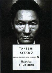 Nascita di un guru - Takeshi Kitano - Libro Mondadori 2007, Piccola biblioteca oscar | Libraccio.it