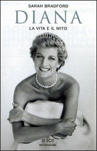Diana. La vita e il mito - Sarah Bradford - Libro Mondadori 2007, Le scie | Libraccio.it