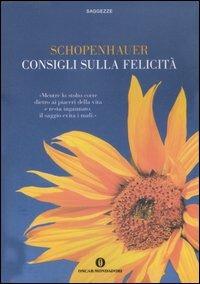 Consigli sulla felicità - Arthur Schopenhauer - Libro Mondadori 2007, Oscar saggezze | Libraccio.it