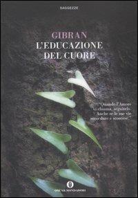 L' educazione del cuore - Kahlil Gibran - Libro Mondadori 2007, Oscar saggezze | Libraccio.it