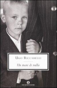 Un mare di nulla - Ugo Riccarelli - Libro Mondadori 2008, Oscar scrittori moderni | Libraccio.it