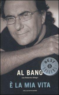 È la mia vita - Al Bano, Roberto Allegri - Libro Mondadori 2007, Oscar bestsellers | Libraccio.it