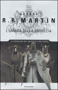 L' ombra della profezia. Le Cronache del ghiaccio e del fuoco. Vol. 9 - George R. R. Martin - Libro Mondadori 2007, Omnibus | Libraccio.it