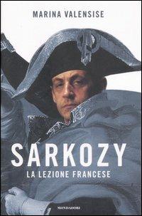 Sarkozy. La lezione francese - Marina Valensise - Libro Mondadori 2007, Frecce | Libraccio.it