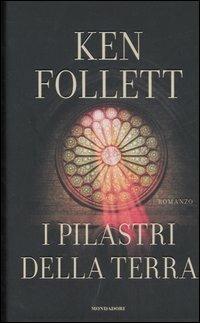 I pilastri della terra - Ken Follett - Libro Mondadori 2007, Omnibus | Libraccio.it