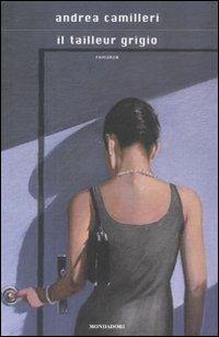 Il tailleur grigio - Andrea Camilleri - Libro Mondadori 2008, Scrittori italiani e stranieri | Libraccio.it