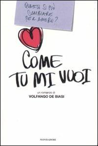 Come tu mi vuoi - Volfango De Biasi - Libro Mondadori 2007 | Libraccio.it