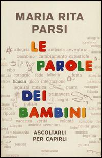 Le parole dei bambini. Ascoltarli per capirli - Maria Rita Parsi - Libro Mondadori 2014, Ingrandimenti | Libraccio.it