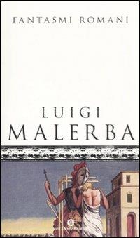 Fantasmi romani - Luigi Malerba - Libro Mondadori 2008, Oscar scrittori moderni | Libraccio.it