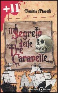 Il segreto delle tre caravelle - Daniela Morelli - Libro Mondadori 2008, Junior +11 | Libraccio.it
