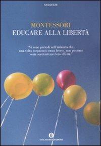 Educare alla libertà - Maria Montessori - Libro Mondadori 2008, Oscar saggezze | Libraccio.it