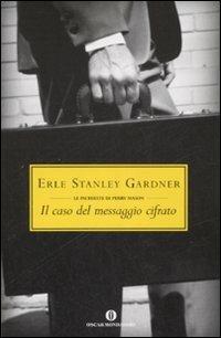 Il caso del messaggio cifrato - Erle Stanley Gardner - Libro Mondadori 2008, Oscar scrittori moderni | Libraccio.it