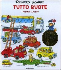 Tutto ruote. I grandi classici. Ediz. illustrata - Richard Scarry - Libro Mondadori 2008 | Libraccio.it